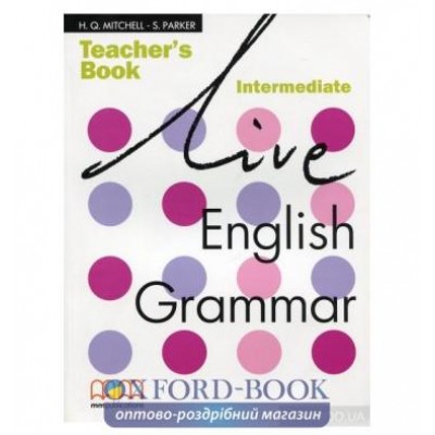 Книга для вчителя Live English Grammar Intermediate teachers book Mitchell, H ISBN 9789603794301 заказать онлайн оптом Украина