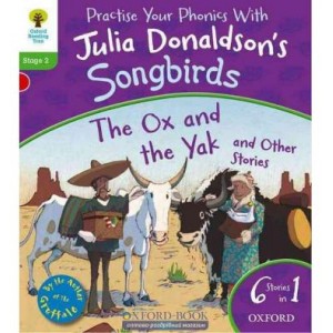 Oxford Reading Tree Practise Phonics with Julia Donaldsons Songbirds Stage 2 The Ox and the Yak and Other Stories