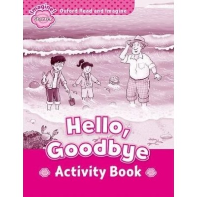 Робочий зошит Oxford Read and Imagine Starter Hello, Goodbye Activity Book ISBN 9780194709248 заказать онлайн оптом Украина