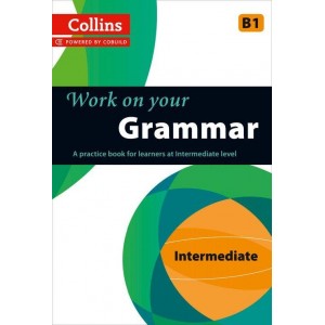 Граматика Collins Work on Your Grammar B1 Intermediate Collins ELT ISBN 9780007499625