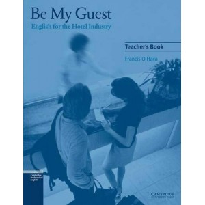 Книга для вчителя Be My Guest (English for the Hotel Industrry) Teachers Book OHara, F ISBN 9780521776882