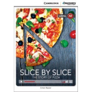 Книга Cambridge Discovery A2 Slice by Slice: The Story of Pizza (Book with Online Access) ISBN 9781107650374