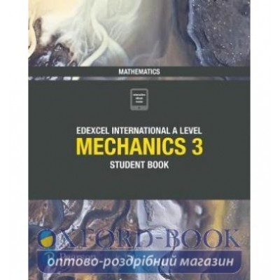 Підручник Edexcel International A Level Mathematics Mechanics 3 Student Book ISBN 9781292244815 замовити онлайн