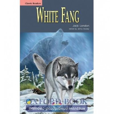 Книга White Fang Classic Reader ISBN 9781844668427 заказать онлайн оптом Украина