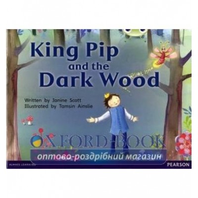 Книга King Pip and the Dark Wood ISBN 9780435167998 заказать онлайн оптом Украина