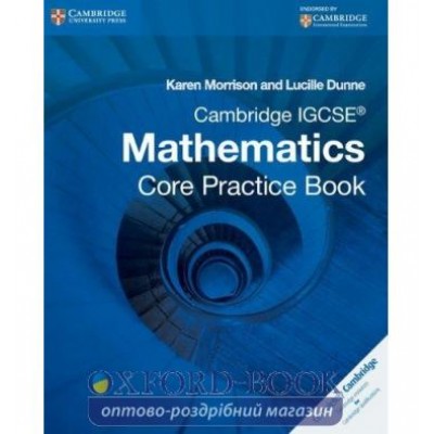Книга Cambridge IGCSE Mathematics Core Practice Book ISBN 9781107609884 заказать онлайн оптом Украина
