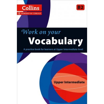 Словник Collins Work on Your Vocabulary B2 Upper-Intermediate Collins ELT ISBN 9780007499656 заказать онлайн оптом Украина