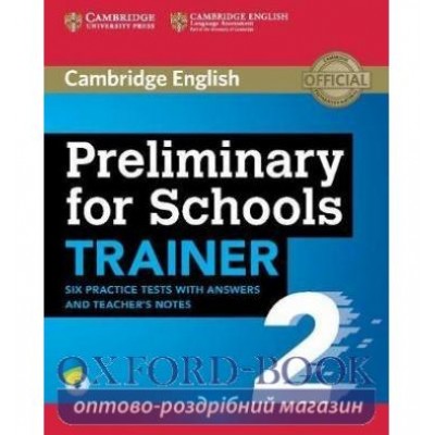 Тести Trainer2: Preliminary for Schools Six Practice Tests with Answers and Teachers Notes with Audio ISBN 9781108401630 замовити онлайн