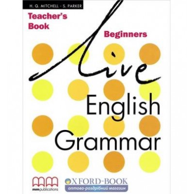 Книга для вчителя Live English Grammar Beginners teachers book Mitchell, H ISBN 9789604784240 замовити онлайн