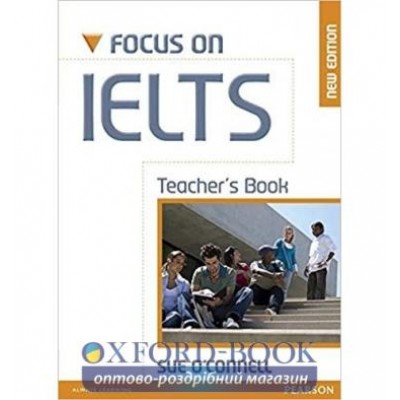 Книга для вчителя Focus on IELTS New Teachers Book ISBN 9781408239179 заказать онлайн оптом Украина