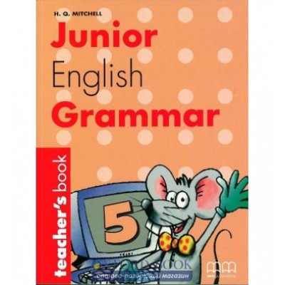 Книга для вчителя Junior English Grammar 5 teachers book Mitchell, H ISBN 9789603793571 заказать онлайн оптом Украина