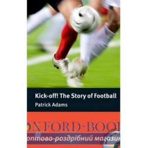 Macmillan Readers Pre-Intermediate Kick-off! The Story of Football + Audio CD + extra exercises ISBN 9780230400504