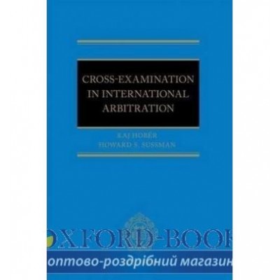 Книга Cross-Examination in International Arbitration ISBN 9780199681235 заказать онлайн оптом Украина