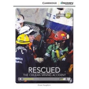 Книга Cambridge Discovery B1+ Rescued: The Chilean Mining Accident (Book with Online Access) Naughton, D ISBN 9781107655195