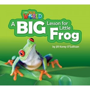 Книга Our World Reader 2: A Big Lesson for Little Frog OSullivan, J ISBN 9781285190778
