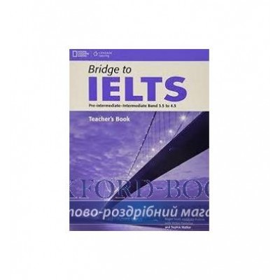 Книга для вчителя Bridge to IELTS Pre-Intermediate/Intermediate Band 3.5 to 4.5 Teachers Book Harrison, L ISBN 9781133317494 замовити онлайн