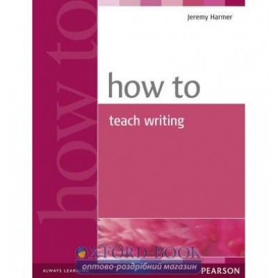 Книга How to Teach Writing New ISBN 9780582779983 замовити онлайн