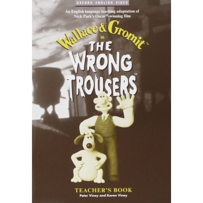 Книга для вчителя Wallace & Gromit: The Wrong Trousers Teachers Book ISBN 9780194590303 заказать онлайн оптом Украина