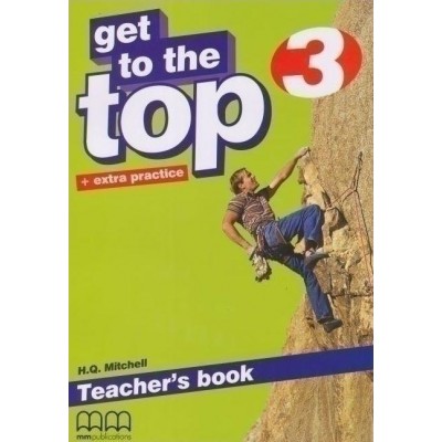 Книга для вчителя Get To the Top 3 teachers book Mitchell, H ISBN 9789604782857 заказать онлайн оптом Украина
