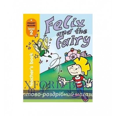 Книга для вчителя Level 2 Felix and the Fairy teachers book ISBN 9789604433018 заказать онлайн оптом Украина