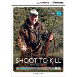 Книга Cambridge Discovery A1+ Shoot to Kill: Why We Hunt (Book with Online Access) ISBN 9781107622531