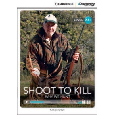 Книга Cambridge Discovery A1+ Shoot to Kill: Why We Hunt (Book with Online Access) ISBN 9781107622531 заказать онлайн оптом Украина