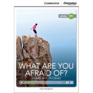 Книга Cambridge Discovery B1 What Are You Afraid Of? Fears and Phobias (Book with Online Access) Naughton, D ISBN 9781107650510
