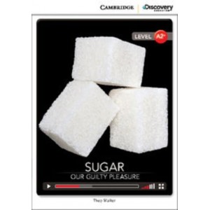 Книга Cambridge Discovery A2+ Sugar: Our Guilty Pleasure (Book with Online Access) ISBN 9781107681460