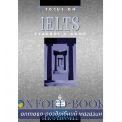 Книга для вчителя Focus on IELTS Teachers book ISBN 9780582447721 замовити онлайн