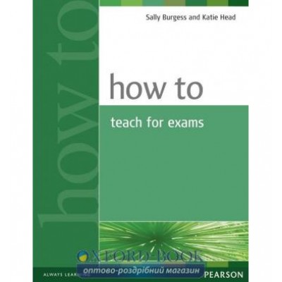 Книга How to teach for Exams New ISBN 9780582429673 заказать онлайн оптом Украина