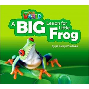 Книга Our World Big Book 2: A Big Lesson for Little Frog OSullivan, J ISBN 9781285191713