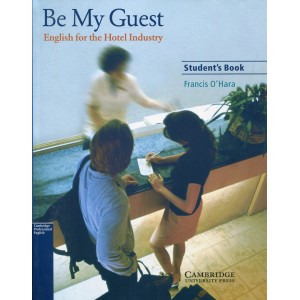 Підручник Be My Guest (English for the Hotel Industrry) Students Book OHara, F ISBN 9780521776899