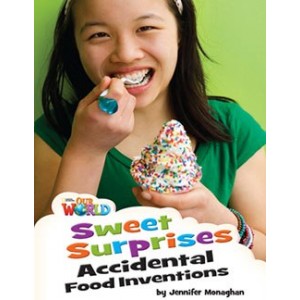 Книга Our World Reader 4: Sweet Surprises: Accidental Food Inventions Monaghan, J ISBN 9781285191379
